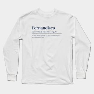 Fernandisco. Apparel with funny and witty definition of Name. Long Sleeve T-Shirt